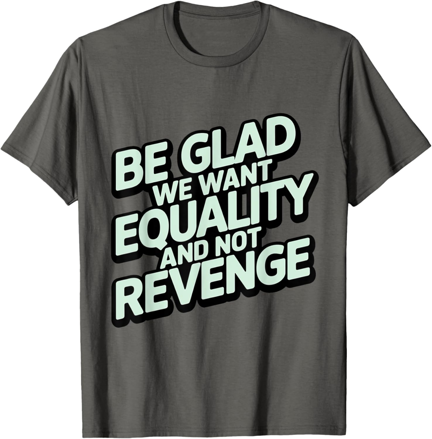 Be Glad We Want Equality And Not Revenge Social Justice