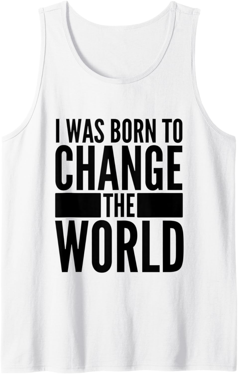 Activism Social Justice I Was Born To Change The World Tank Top