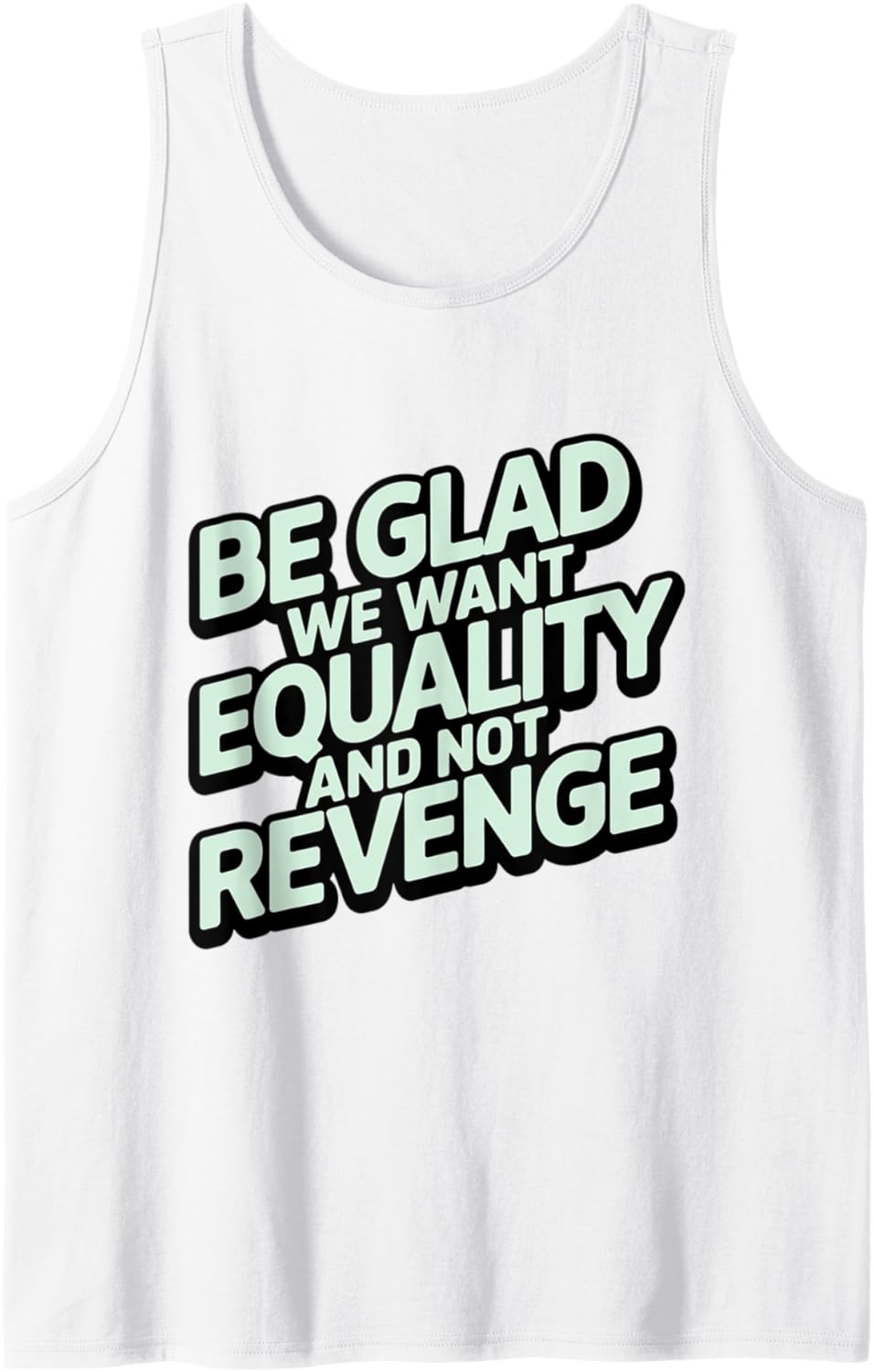Be Glad We Want Equality And Not Revenge Social Justice Tank Top