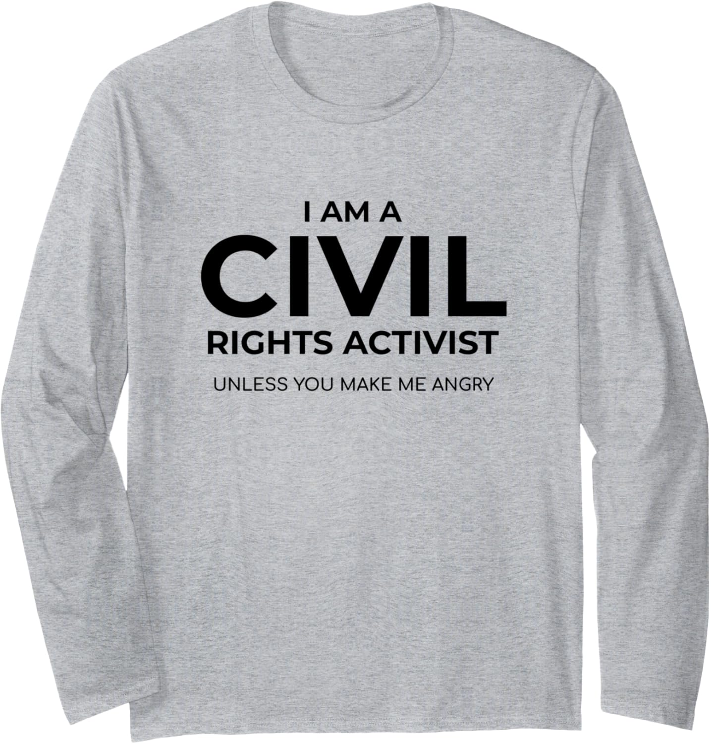 Civil Rights Activist Humorous Social Justice Quote Long Sleeve