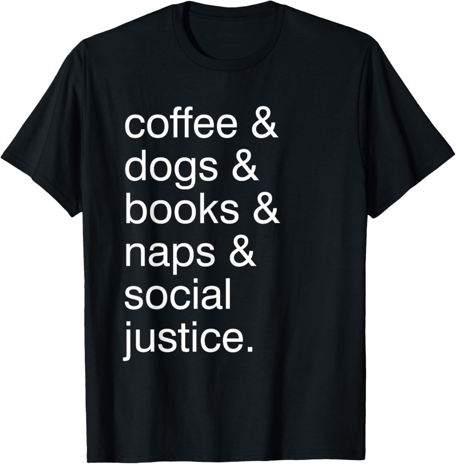 Coffee And Dogs And Books And Take Naps And Social Justice