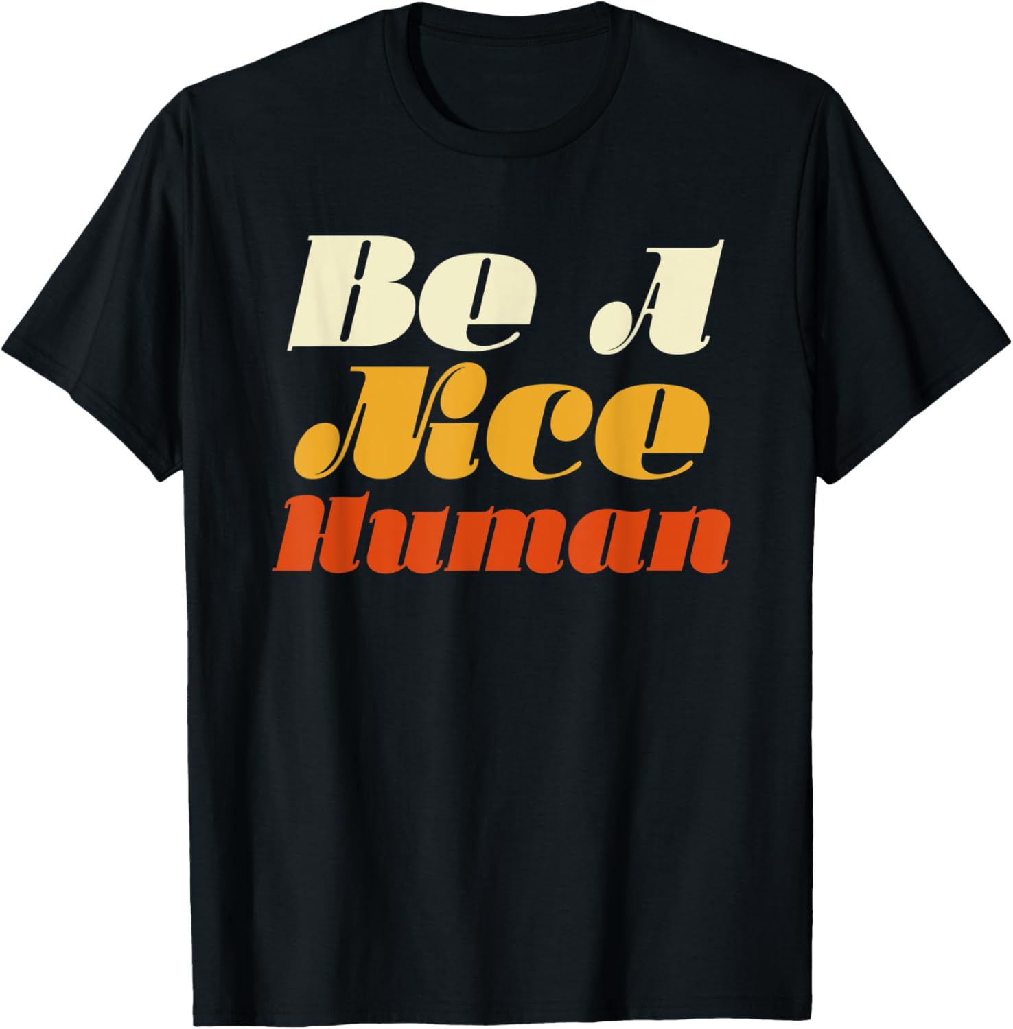 Be A Nice Human Shirt   Human Rights