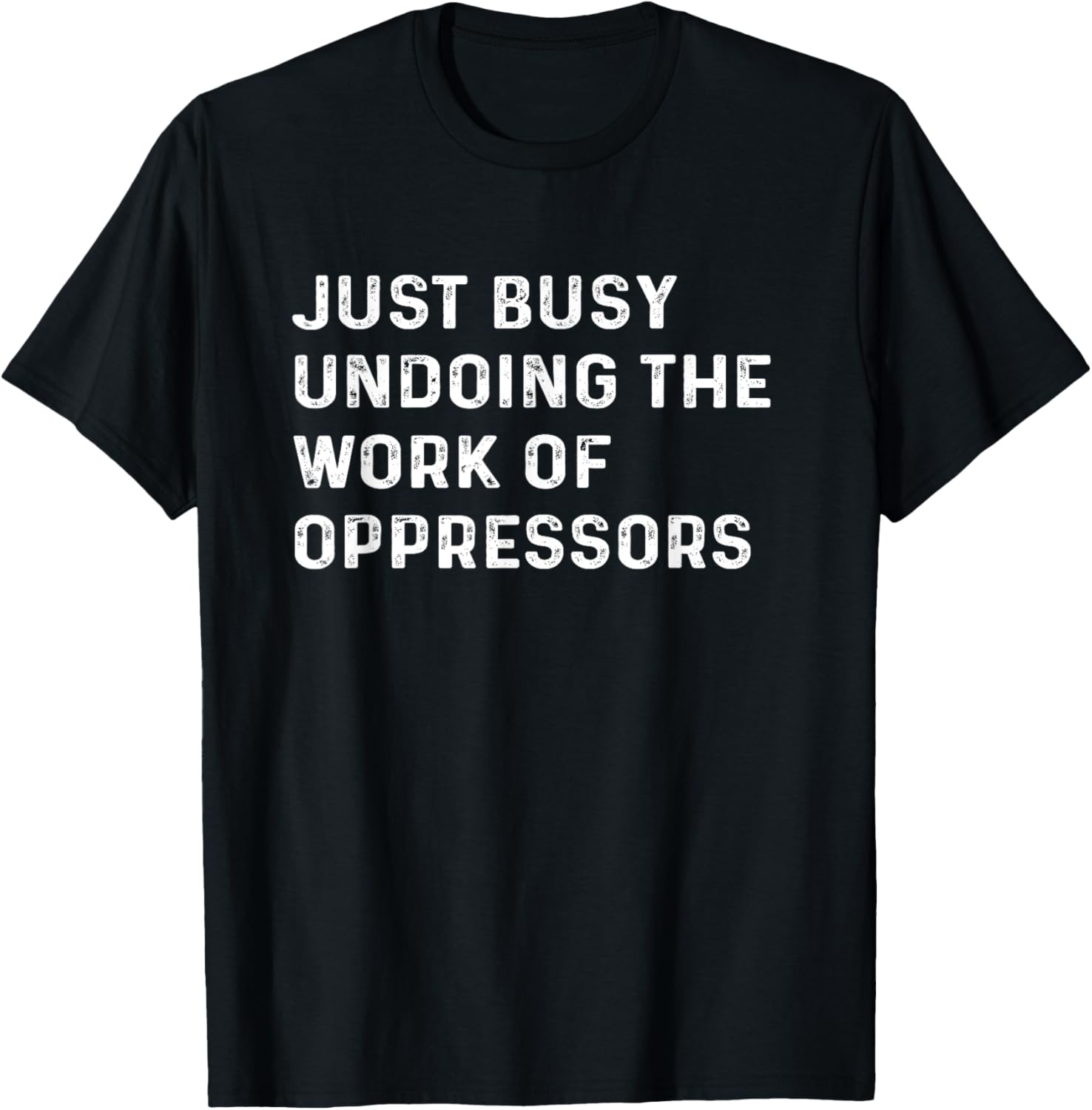 Anti Racism Equality Diversity Just Busy Undoing the Work of Oppressors Social Justice