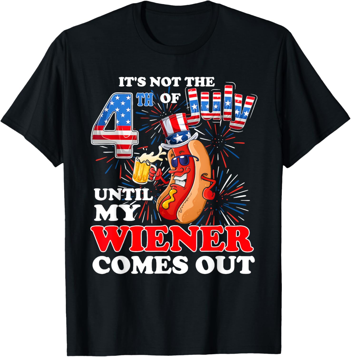 It's Not The 4th Of July Until My Wiener Comes Out Patriotic