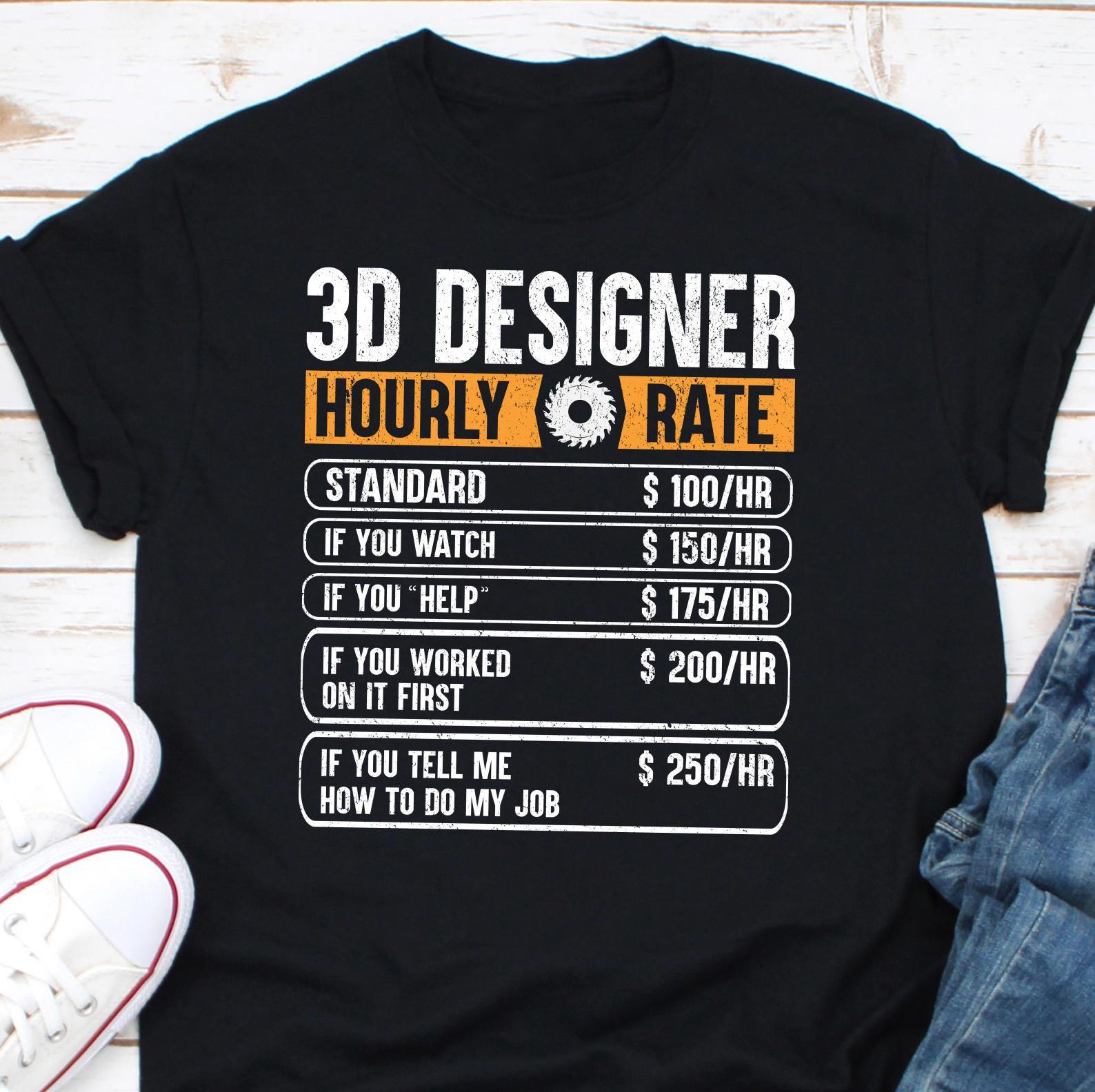 3D Designer Hourly Rate Shirt, Funny 3D Designer Tshirt, Designer T shirt Men Women, Gift for 3D Designer, Funny 3D Gift