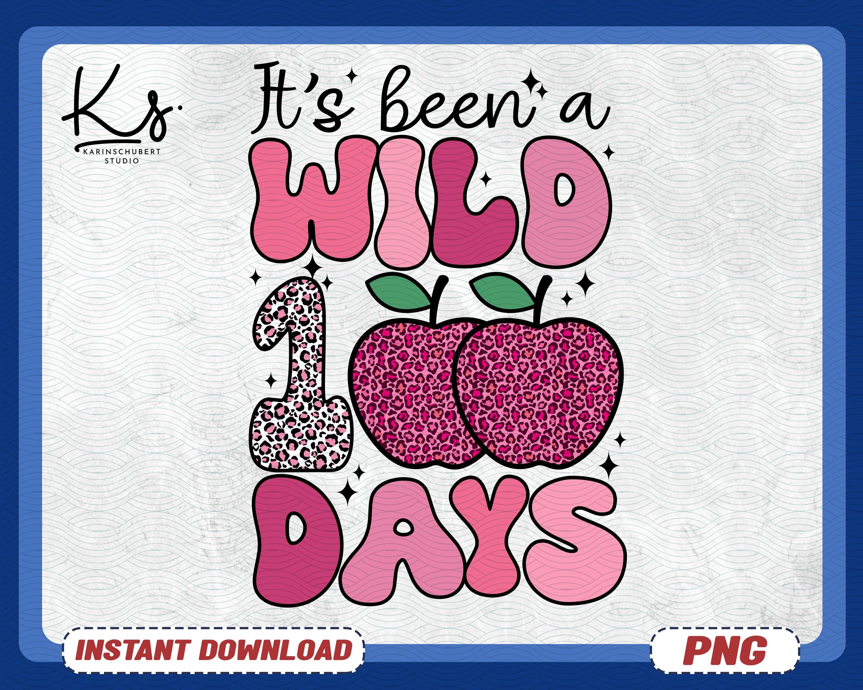 100 Days Of School Png, It’s Been A Wild 100 Days Png, Happy 100th Days Of School Png, Kindergarten Shirt Design, Teacher Appreciation Gift