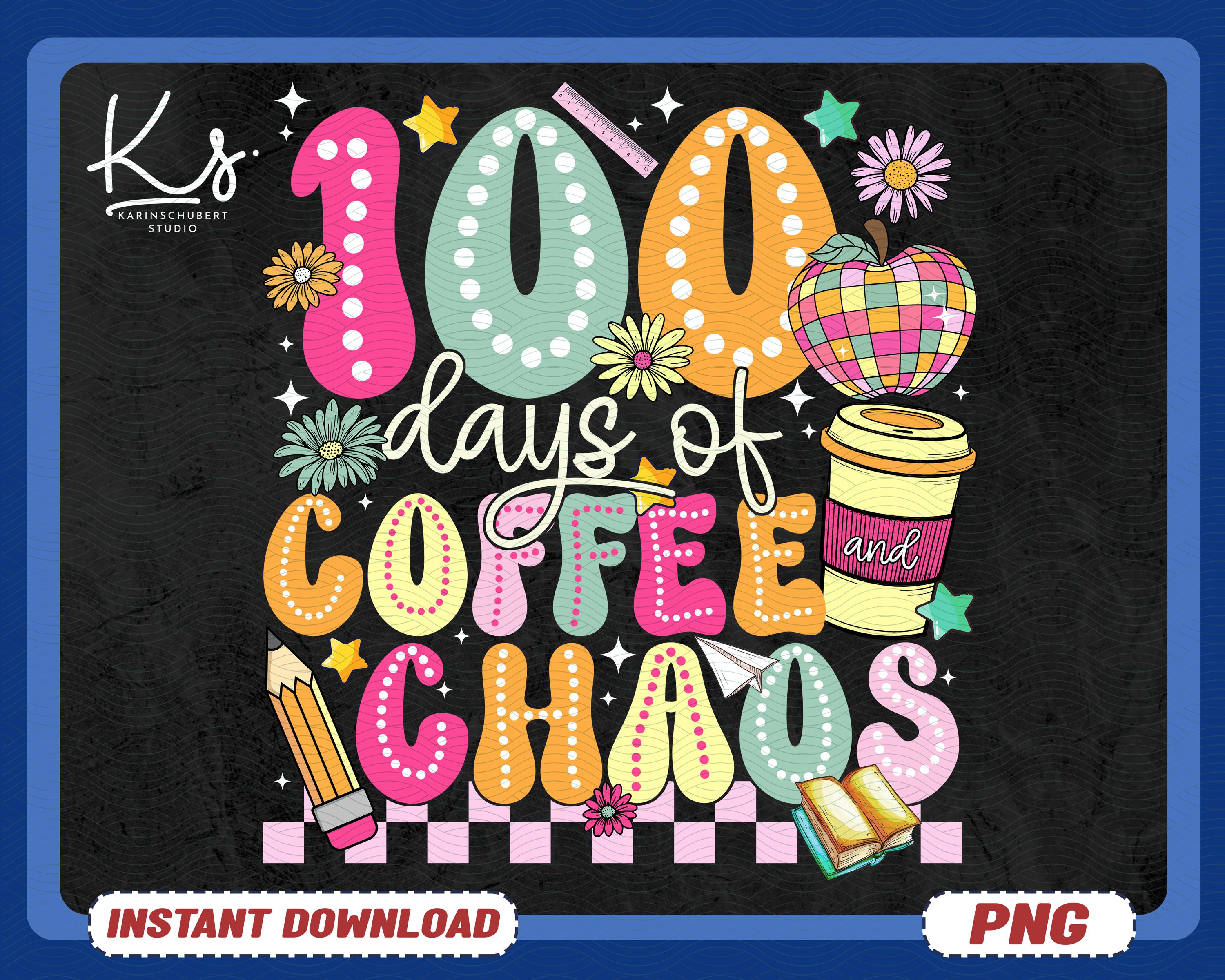 100 Days Of Coffee And Chaos Png, 100 Days Student Png, 100th Day Of School Celebration Png, Back To School Png, Teacher Appreciation Gifts