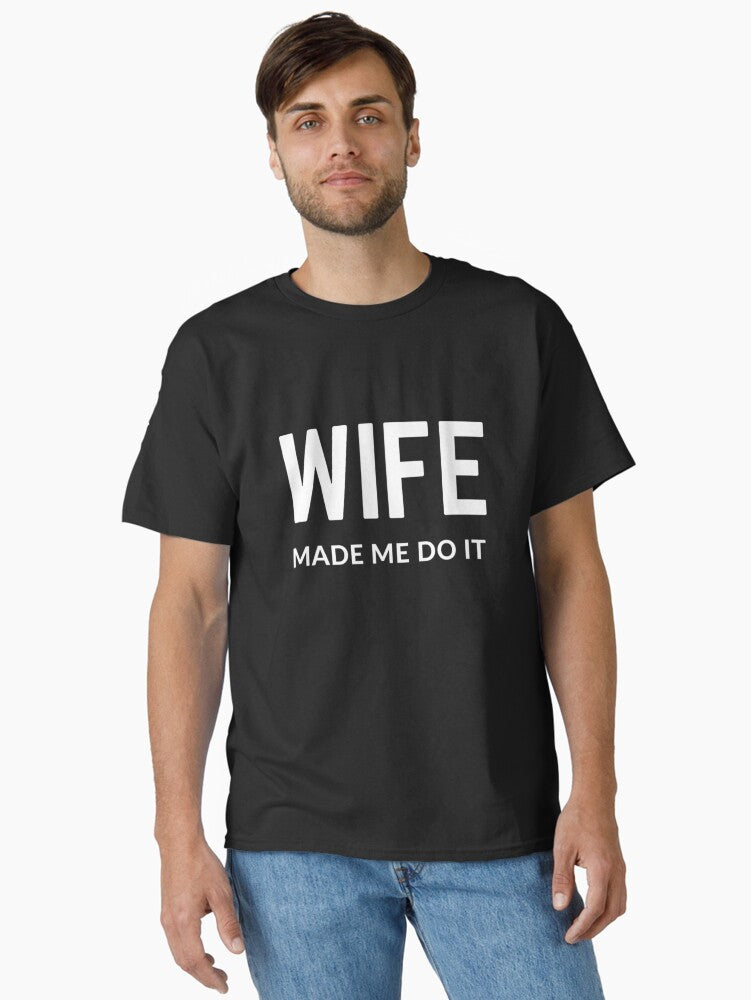 Raising wild things WIFE MADE ME DO IT sarcastic quote t shirt P Q 194B 908 Classic T Shirt T Shirt Streetwear Style